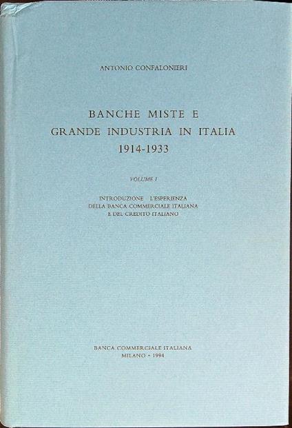 Banche miste e grande industria in Italia 1914-1933. Vol 1 - Antonio Confalonieri - copertina