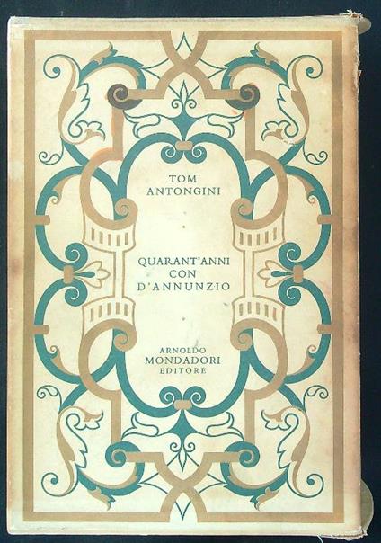 Quarant'anni con D'Annunzio - Tom Antongini - copertina