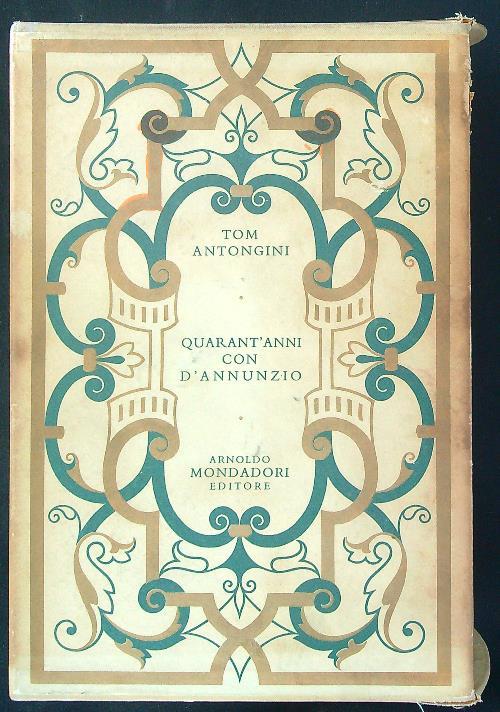 Quarant'anni con D'Annunzio - Tom Antongini - copertina