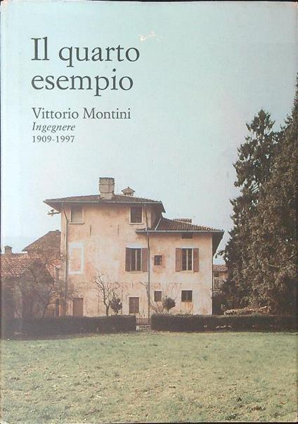 Il  quarto esempio Vittorio Montini Ingegnere 1909 - 1997 - Rossana Prestini - copertina
