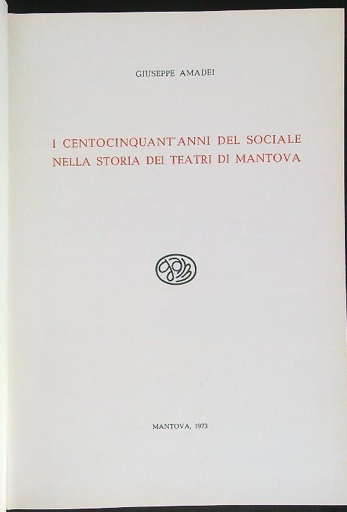 I  centocinquant'anni del sociale nella storia dei teatri di Mantova - Giuseppe Amadei - copertina