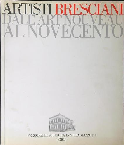 Artisti Bresciani dall'art nouveau al Novecento - Mauro Corradini - copertina