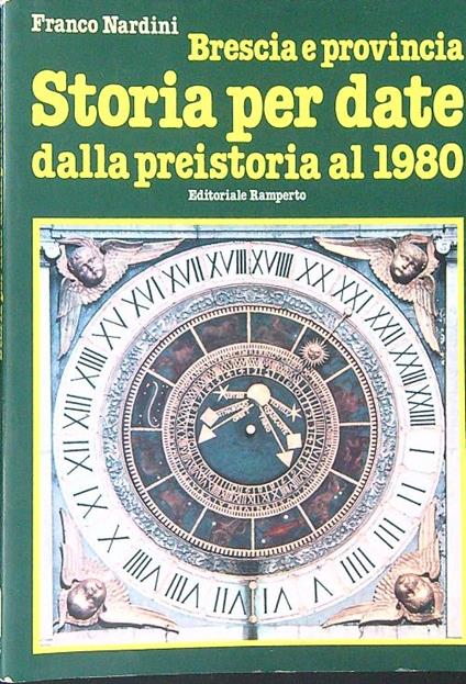 Brescia e provincia Storia per date dalla preistoria al 1980 - Franco Nardini - copertina