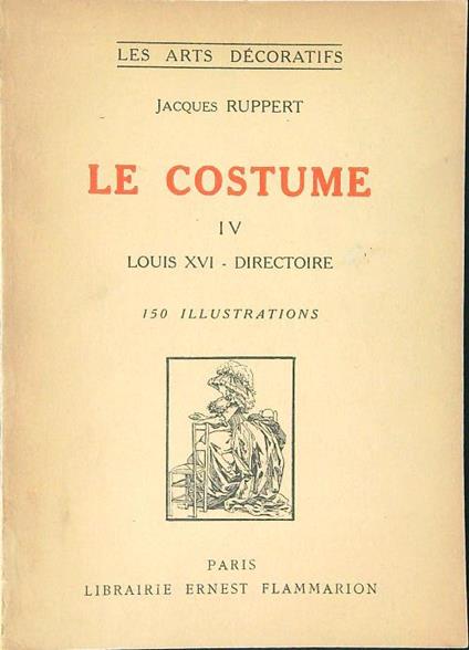 Le  costume IV Louis XVI - directoire - Jacques Ruppert - copertina