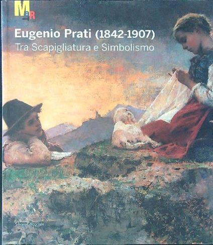 Eugenio Prati 1842 - 1907 Tra Scapigliatura e Simbolismo - copertina