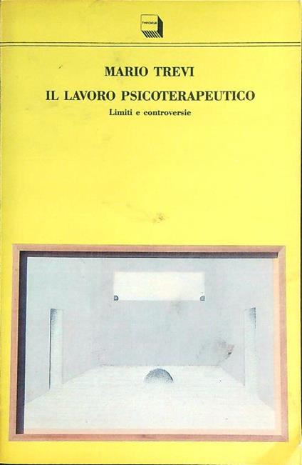 Il lavoro psicoterapeutico. Limiti e controversie - Mario Trevi - copertina