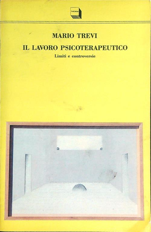 Il lavoro psicoterapeutico. Limiti e controversie - Mario Trevi - copertina