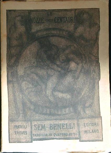 Le nozze dei centauri. Poema drammatico in tre atti  - Sam Benelli - copertina