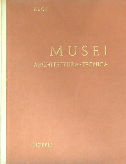 Musei. Architettura - tecnica  - Roberto Aloi - copertina