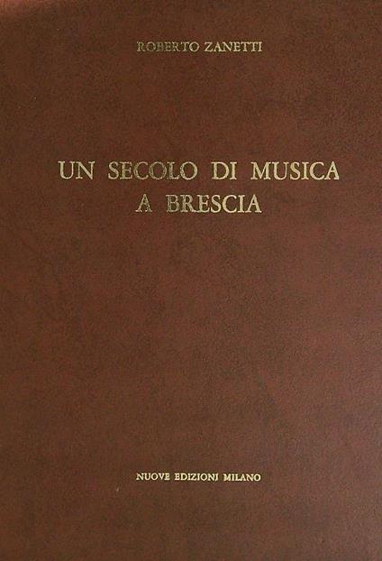 Un secolo di musica a Brescia  - Roberto Zanetti - copertina
