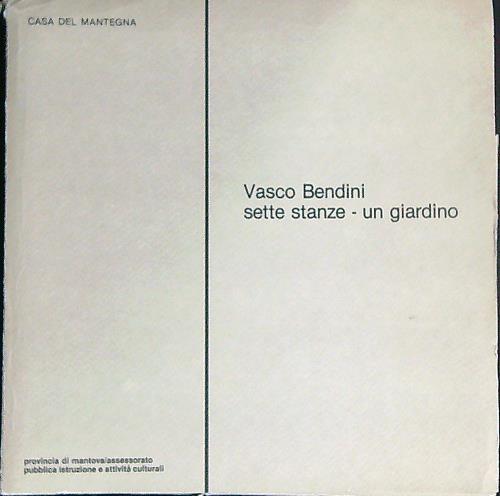 Vasco Bendini. Sette Stanze - Un Giardino  - copertina