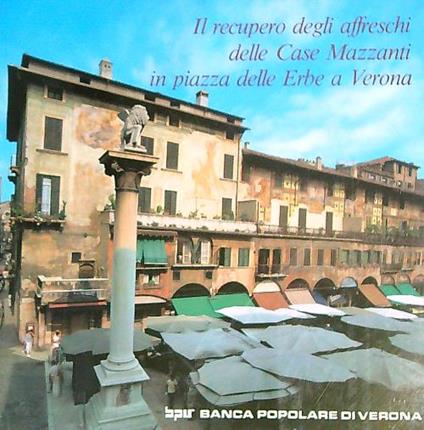 Il recupero degli affreschi delle case Mazzanti in piazza delle Erbe a Verona - copertina