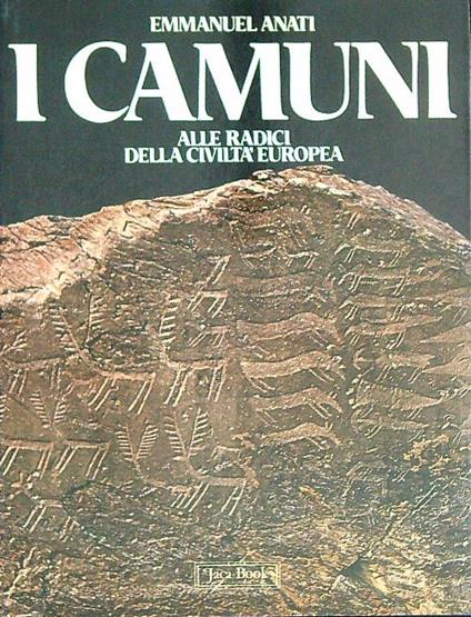 I camuni. Alle radici della civiltà europea  - Emmanuel Anati - copertina