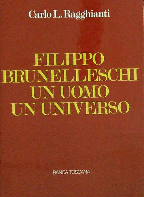 Filippo Brunelleschi. Un uomo un universo  - Carlo Ragghianti - copertina
