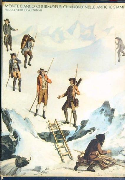 Monte Bianco Chamonix Courmayer nelle antiche stampe   - Gherardo Priuli,Patrizia Garin - copertina