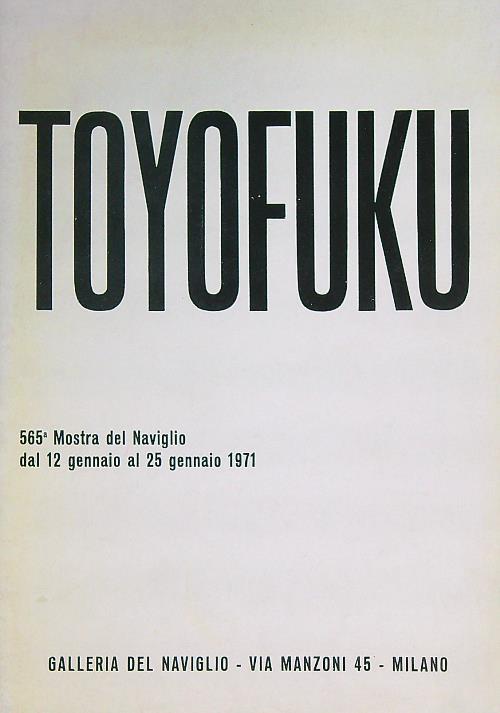 Toyofuku: 565a Mostra del Naviglio : dal 12 gennaio al 25 gennaio 1971 - copertina