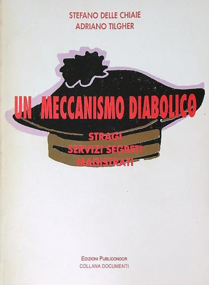Un meccanismo diabolico. Stragi. Servizi segreti. Magistrati - Stefano Delle Chiaie,Adriano Tilgher - copertina