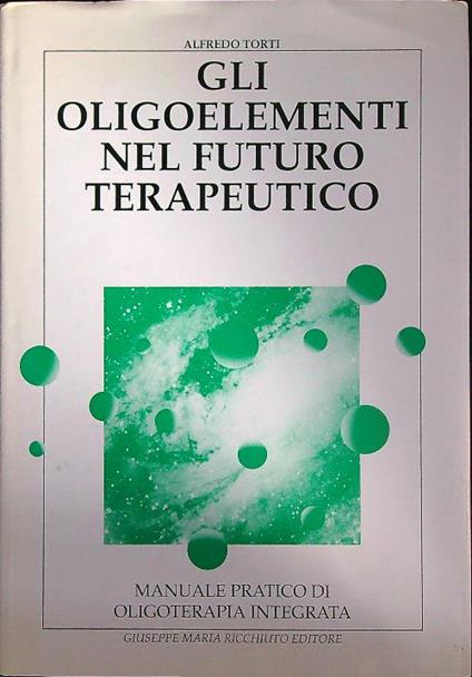 Gli oligoelementi nel futuro terapeutico  - Alfredo Torti - copertina