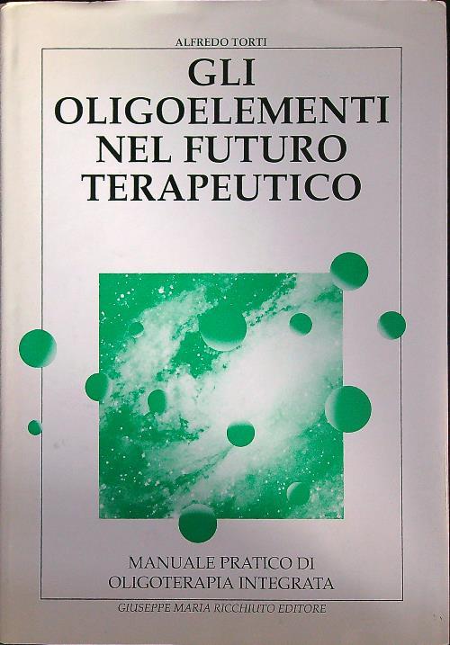 Gli oligoelementi nel futuro terapeutico  - Alfredo Torti - copertina