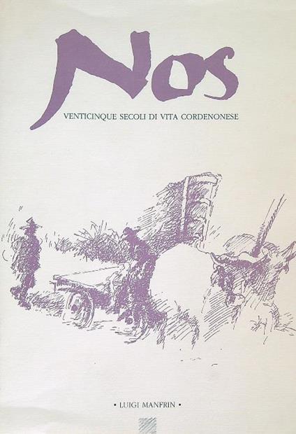 Nos. Venticinque secoli di vita cordenonese - Luigi Manfrin - copertina