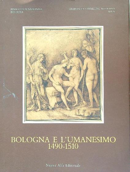 Bologna e l'Umanesimo 1490-1510  - copertina