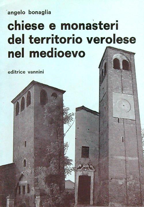 Chiese e monasteri del territorio verolese nel medioevo - Angelo Bonaglia - copertina