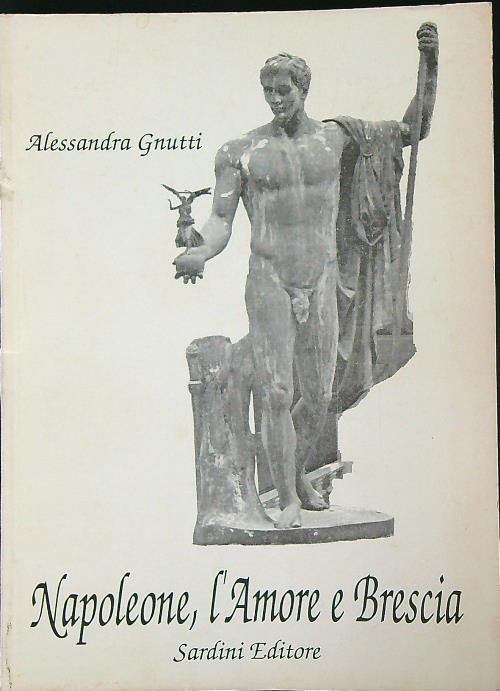 Napoleone, l'amore e Brescia  - Alessandra Gnutti - copertina