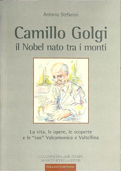 Camillo Golgi. Il Nobel nato tra i monti  - Antonio Stefanini - copertina