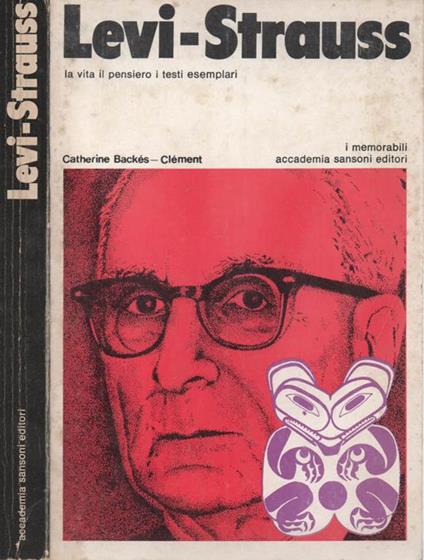 Levi-Strauss. La vita il pensiero i testi esemplari - Catherine Backés-Clément - copertina