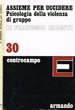 Assieme per uccidere. Psicologia della violenza di gruppo