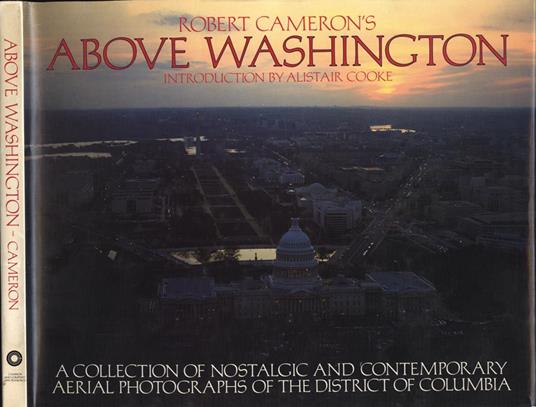 Above Washington. A collection of nostalgic and contemporary aerial photographs of the District of Columbia - Robert Cameron - copertina