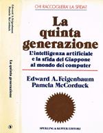 La Quinta Generazione. L'Intelligenza Artificiale E La Sfida Del Giappone Al Mondo Dei Computer