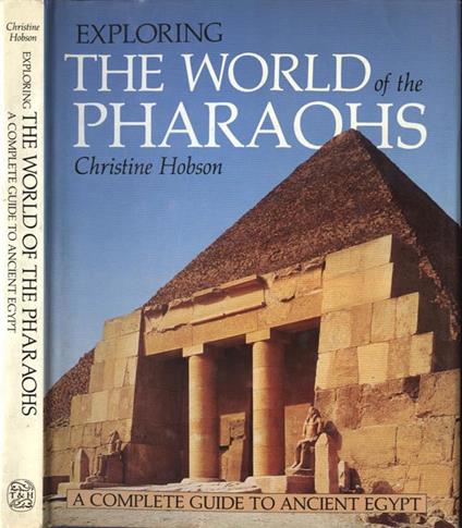 Exploring the world of the Pharaohs. a complete guide to Ancient Egypt - Christine Hobson - copertina