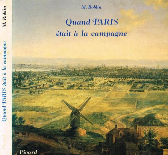 Quand Paris Etait à La Campagne. Origines Rurales Et Urbaines Des Vingt Arrondissements - Michel Roblin - copertina