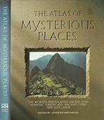 The Atlas of Mysterious Places. The world' s unexplained sacred sites, symbolic landscapes, ancient cites and lost land