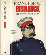 Bismarck. Il grande conservatore