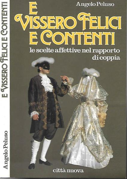E vissero felici e contenti. Le scelte affettive nel rapporto di coppia - Angelo Peluso - copertina