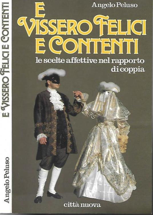 E vissero felici e contenti. Le scelte affettive nel rapporto di coppia - Angelo Peluso - copertina