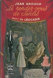 Le rendez-vous de Senlis (suivi de) Léocadia - Jean Anouilh - copertina