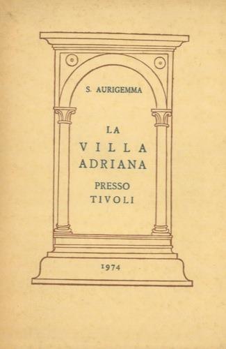 La Villa Adriana presso Tivoli - Salvatore Aurigemma - copertina