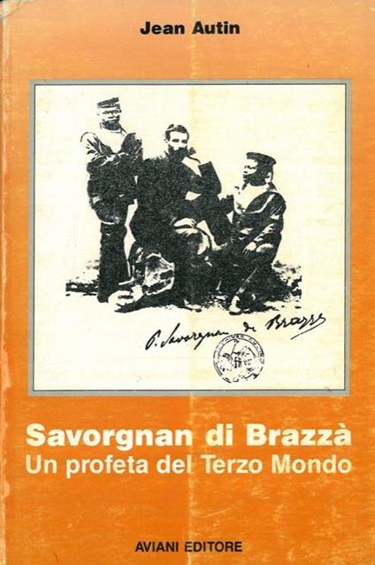 Savorgna di Brazzà. Un profeta del terzo millennio - Jean Autin - copertina