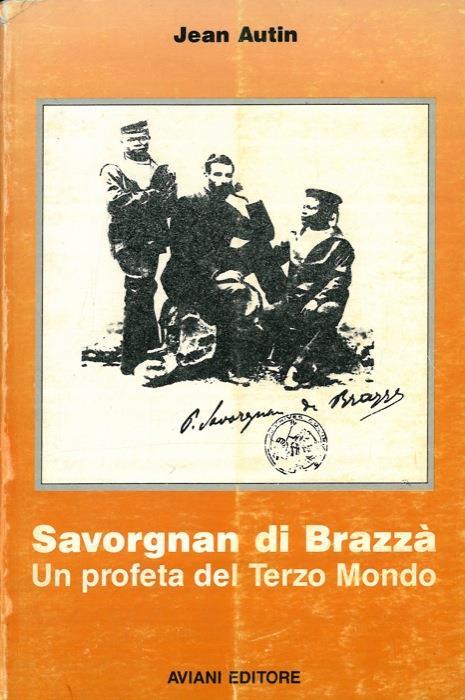 Savorgna di Brazzà. Un profeta del terzo millennio - Jean Autin - copertina
