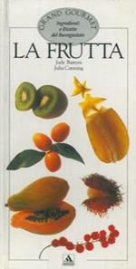 La frutta. Grand gourmet ingredienti e ricette del buongustaio