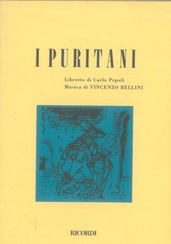 I puritani. Melodramma serio in tre parti di Carlo Pepoli. Il pirata. Melodramma in due atti, libretto di F. Romani - Vincenzo Bellini - copertina