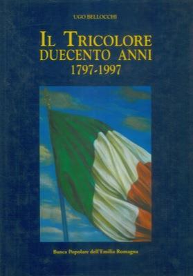 Il tricolore. Duecento anni (1797-1997) - Ugo Bellocchi - copertina