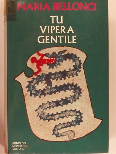 Tu vipera gentile. (Delitto di Stato. Soccorso a Dorotea. Tu vipera gentile) - Maria Bellonci - copertina