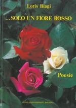 Solo un fiore rosso. Poesie