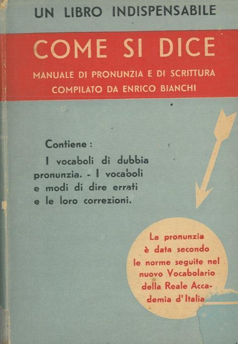 Come si dice. Manuale di pronunzia e di scrittura - Enrico Bianchi - copertina