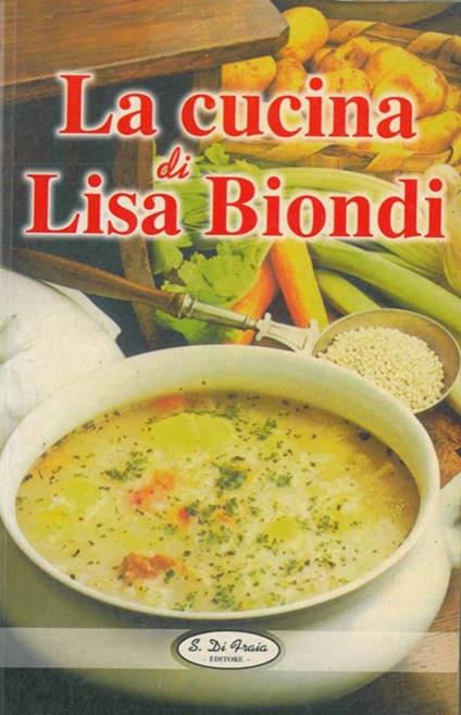 La cucina di Lisa Biondi - Lisa Biondi - copertina