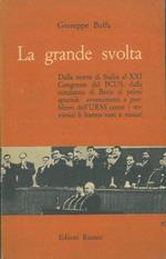 La grande svolta. Dalla morte di Stalin al XXI Congresso del PCUS, dalla condanna di Beria ai primi sputnik: avvenimenti e problemi dell'URSS come i sovietici li hanno visti e vissuti